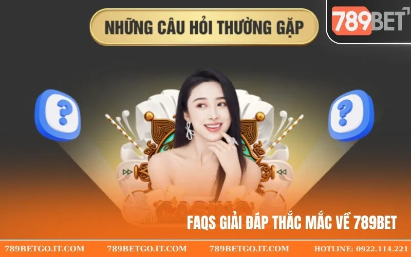 FAQs Giải Đáp Thắc Mắc Về 789Bet