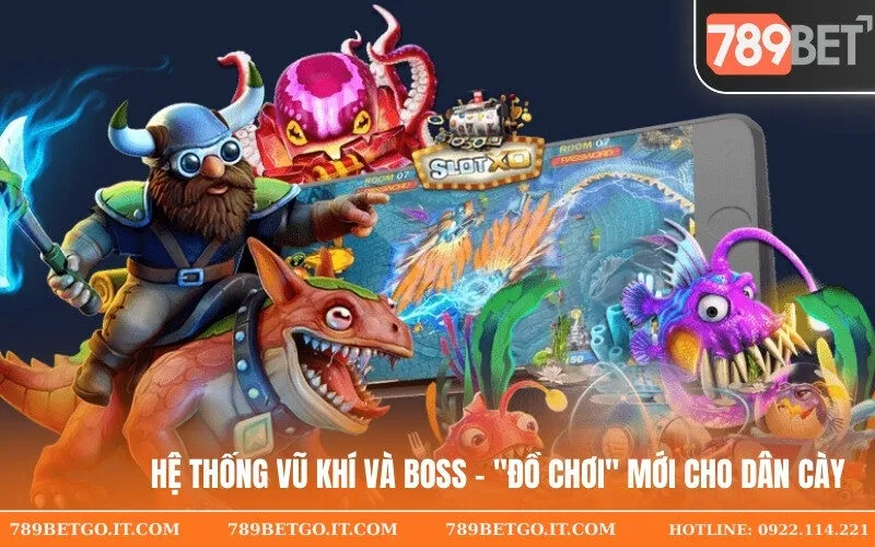 Hệ thống Vũ khí và Boss - Đồ chơi mới cho dân cày