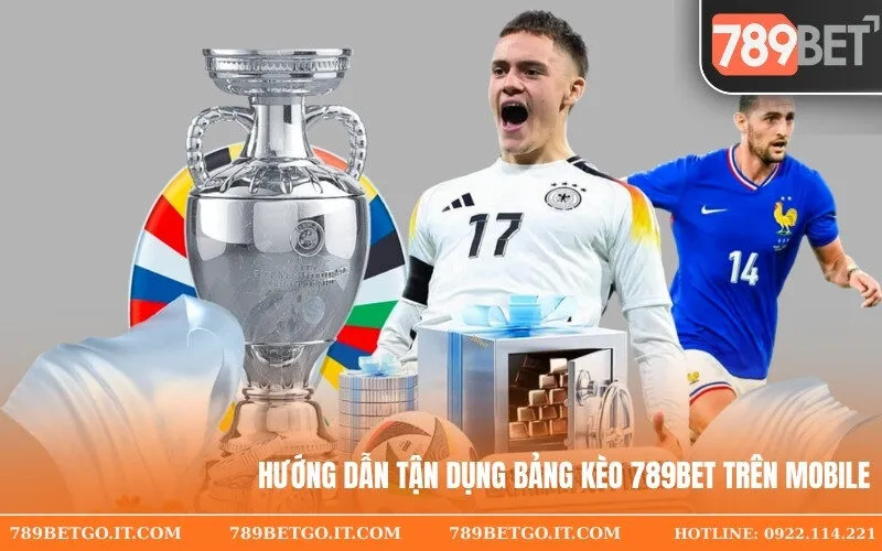 Hướng Dẫn Tận Dụng Bảng Kèo 789bet Trên Mobile