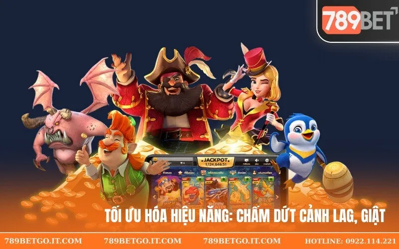 Tối ưu hóa hiệu năng Chấm dứt cảnh lag, giật