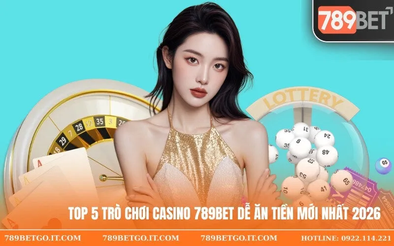 Top 5 Trò Chơi Casino 789bet Dễ Ăn Tiền mới Nhất 2026.