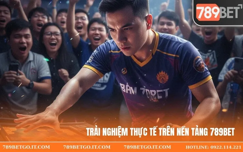 Trải Nghiệm Thực Tế Trên Nền Tảng 789BET