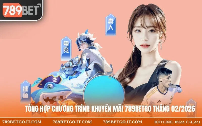 Tổng hợp chương trình khuyến mãi 789Betgo tháng 02/2026