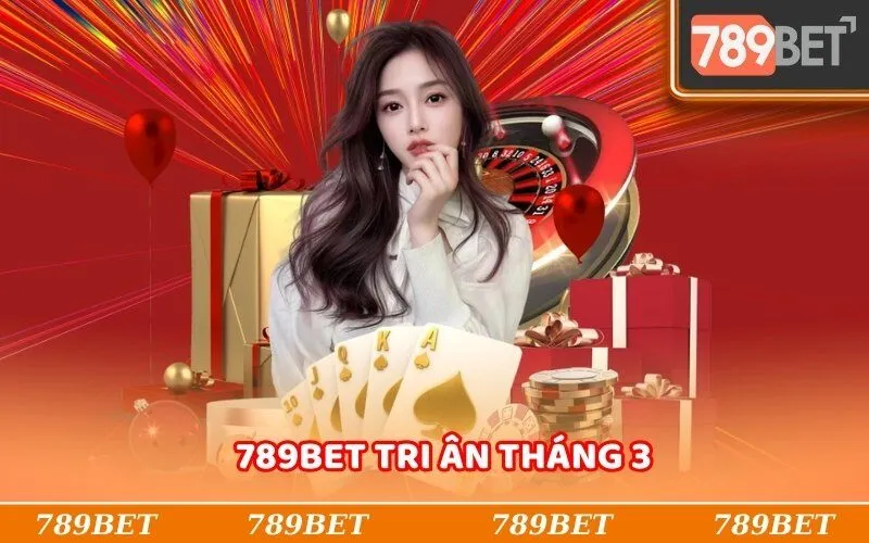 789Bet tri ân tháng 3