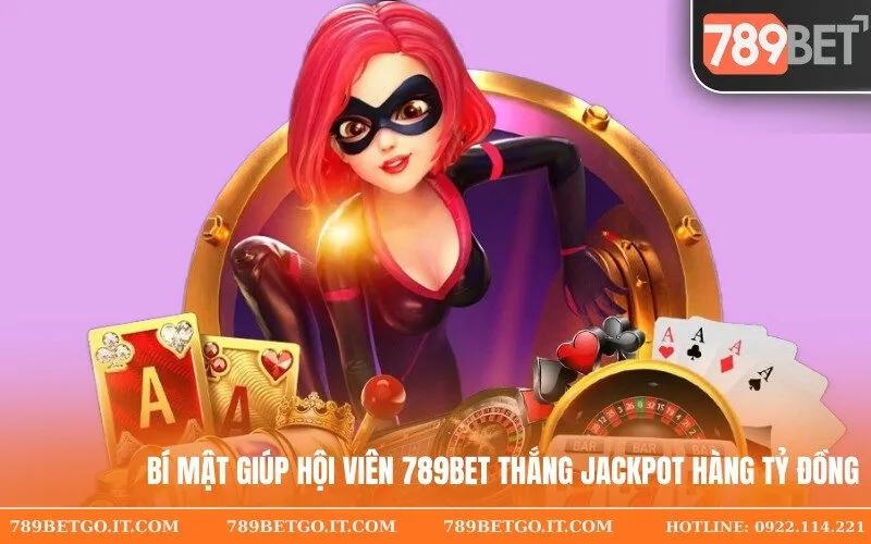 Bí Mật Giúp Hội Viên 789Bet Thắng Jackpot Hàng Tỷ Đồng