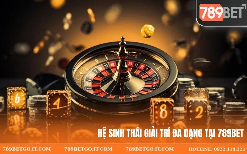 Hệ sinh thái giải trí đa dạng tại 789Bet