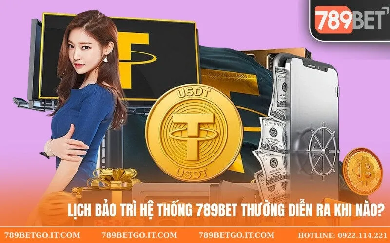Lịch bảo trì hệ thống 789Bet thường diễn ra khi nào