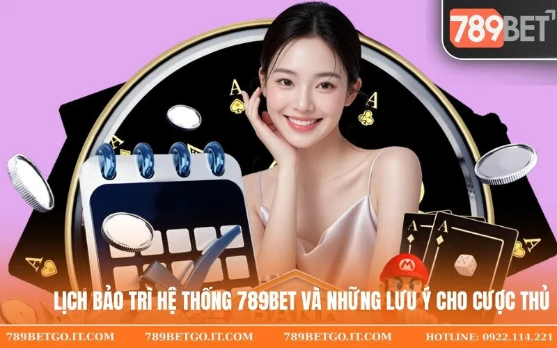Lịch Bảo Trì Hệ Thống 789Bet Và Những Lưu Ý Cho Cược Thủ