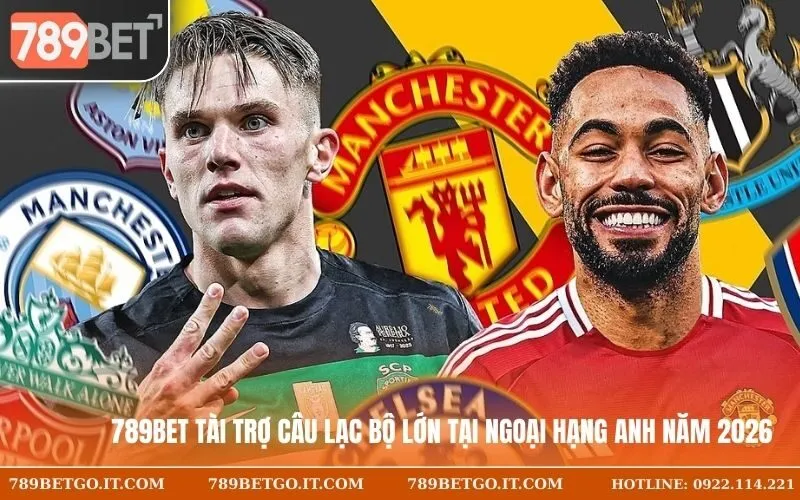 789Bet Tài Trợ Câu Lạc Bộ Lớn Tại Ngoại Hạng Anh Năm 2026