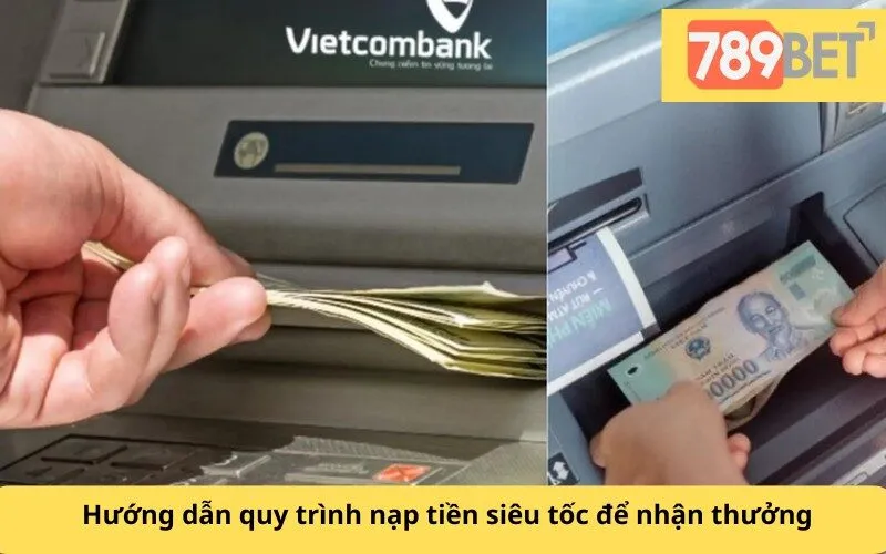 Hướng dẫn quy trình nạp tiền siêu tốc để nhận thưởng